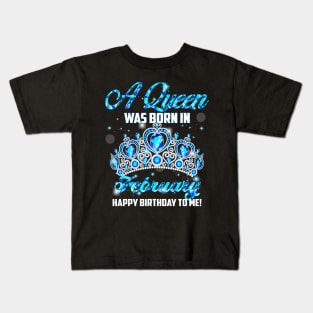 A Queen Was Born In February Happy Birthday To Me Kids T-Shirt